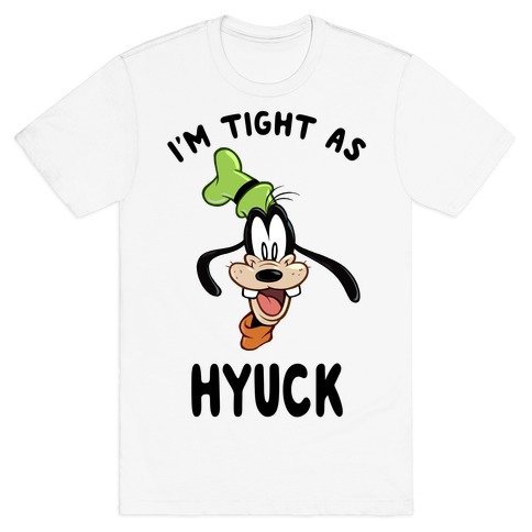 I'm Tight As Hyuck T-Shirt