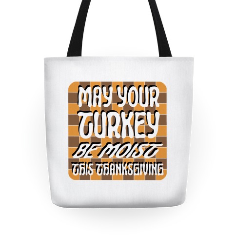 May Your Turkey Be Moist This Thanksgiving Tote