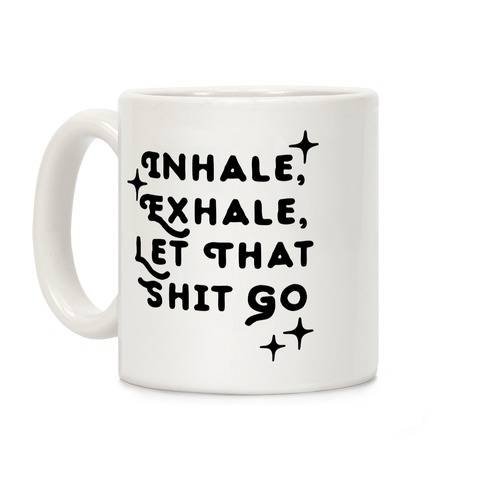 Let That Shit Go Coffee Mugs