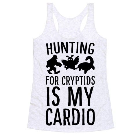 Hunting for Cryptids is my Cardio Racerback Tank Top