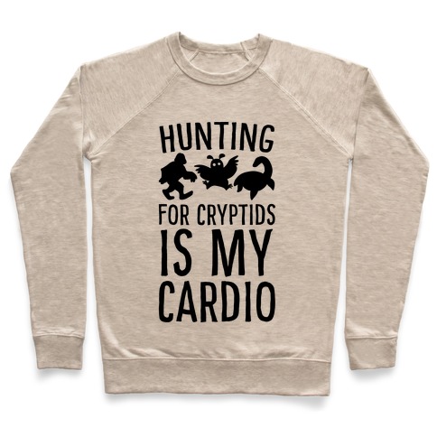 Hunting for Cryptids is my Cardio Pullover