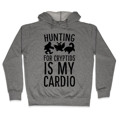 Hunting for Cryptids is my Cardio Hooded Sweatshirt