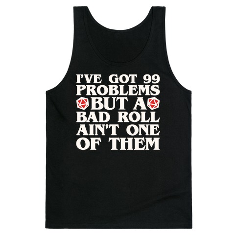 I Got 99 Problems But A Bad Roll Ain't One of Them Tank Top