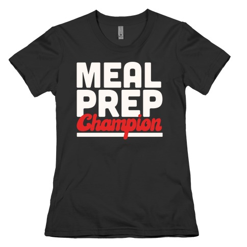 Meal Prep Champion Womens T-Shirt