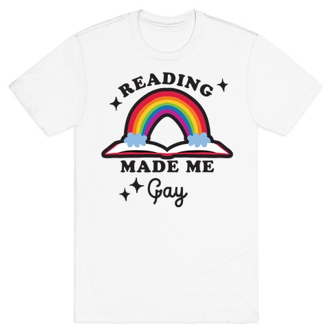 Reading Made Me Gay T-Shirt