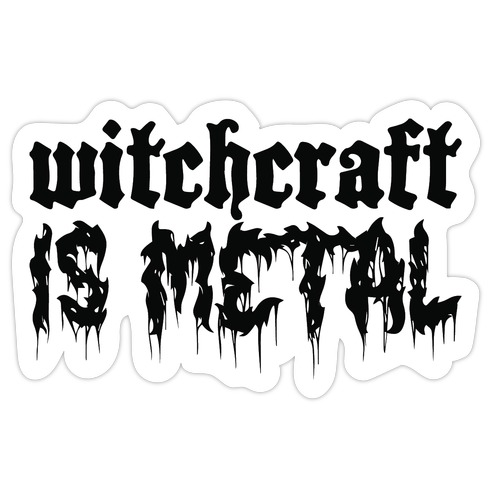Witchcraft is Metal Die Cut Sticker