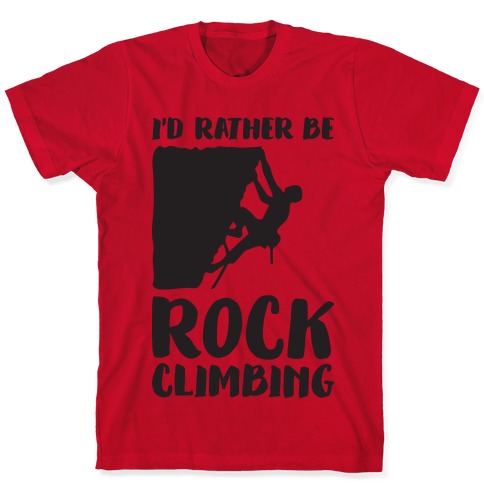 Rock Climber Gift Rock Climbing Shirt Climbing Tshirt I'd Rather Be Climbing