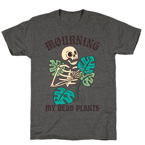 Mourning My Dead Plants  T-Shirt