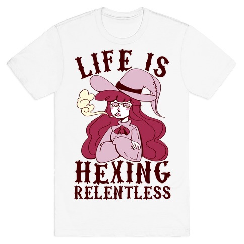 Life is Hexing Relentless T-Shirt
