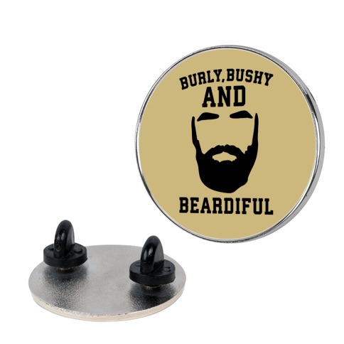 Burly Bushy and Beardiful  Pin