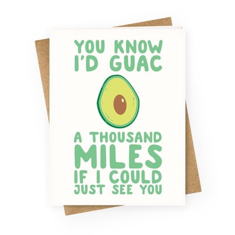 I'd Guac a Thousand Miles Greeting Card