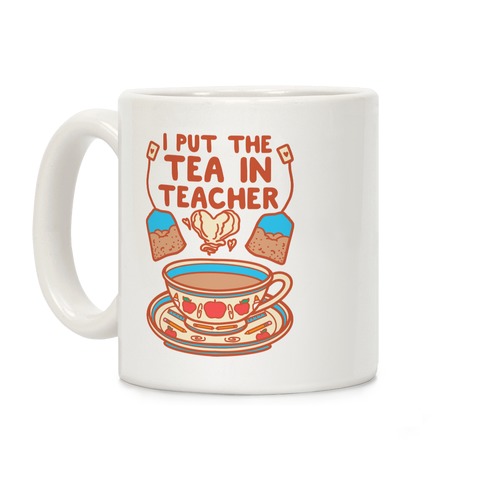 I Put The Tea In Teacher Coffee Mug