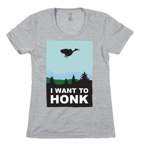 I Want To Honk Womens T-Shirt