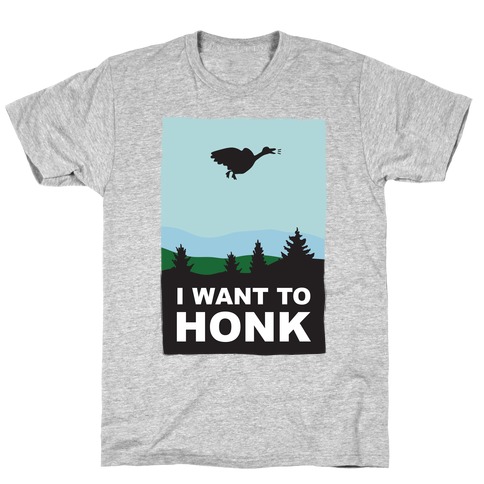 I Want To Honk T-Shirt