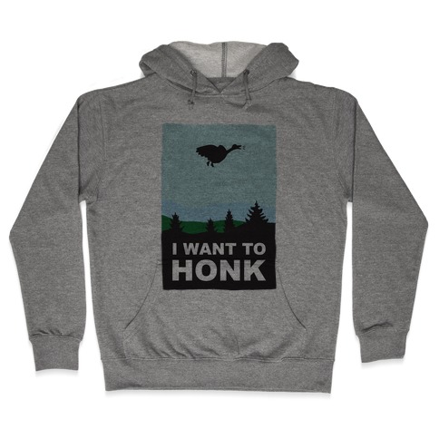 I Want To Honk Hooded Sweatshirt