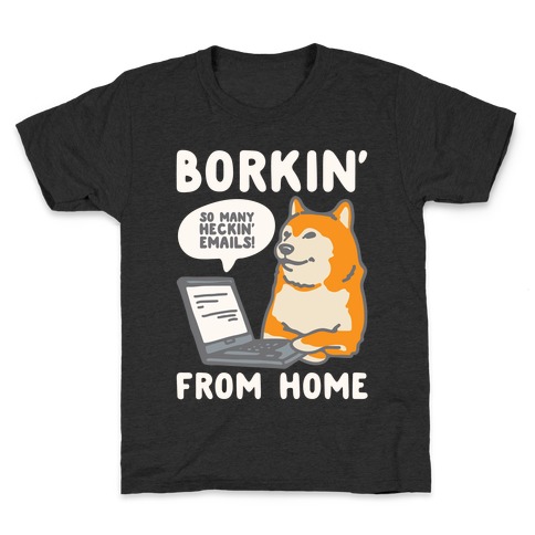 Borkin' From Home White Print Kids T-Shirt