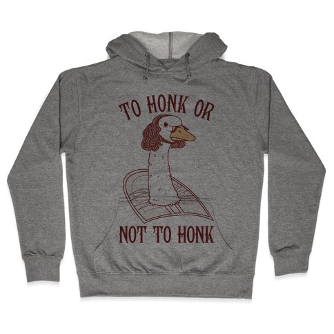 To Honk Or Not To Honk Hooded Sweatshirt