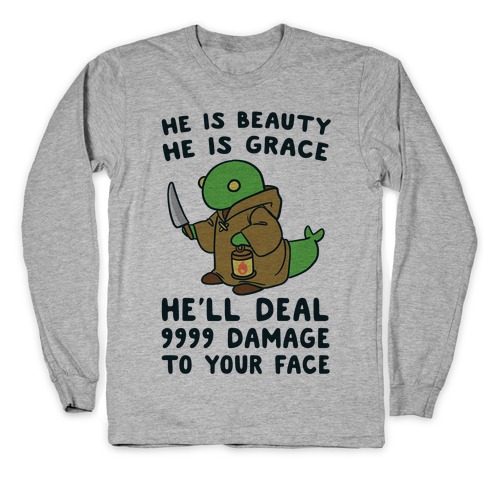 He is Beauty, He is Grace, He'll Deal 9999 Damage to your Face - Tonberry Long Sleeve T-Shirt
