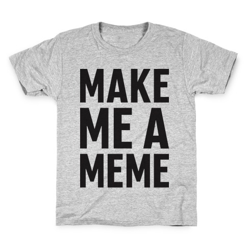 Make Me A Meme Kids T-Shirt