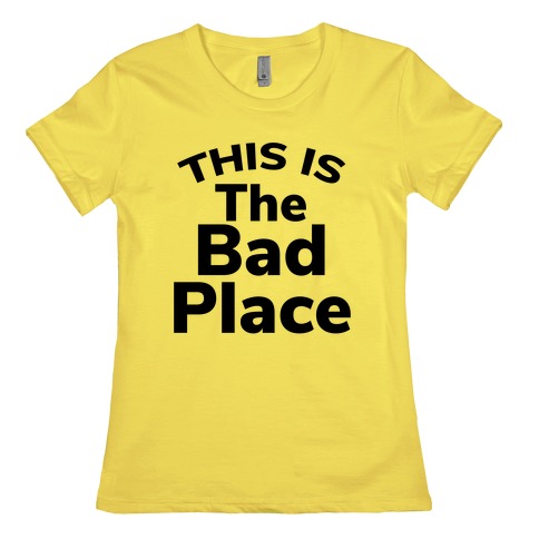 This Is The Bad Place Womens T-Shirt