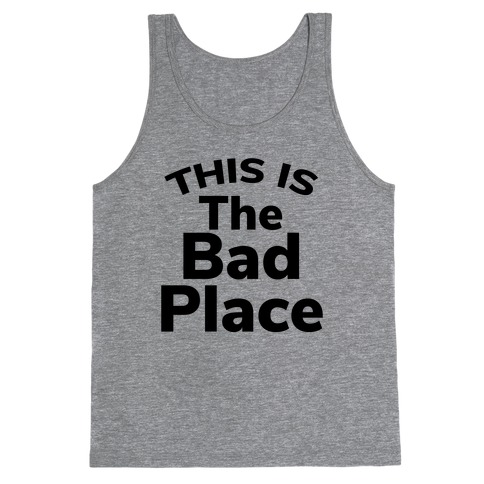 This Is The Bad Place Tank Top