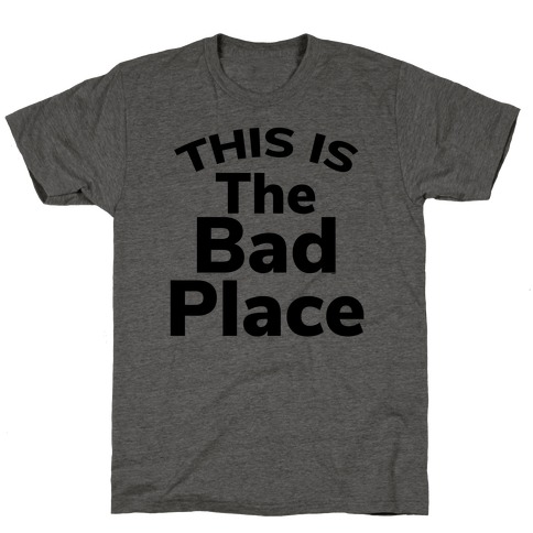 This Is The Bad Place T-Shirt