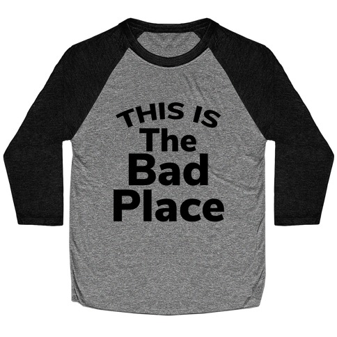 This Is The Bad Place Baseball Tee