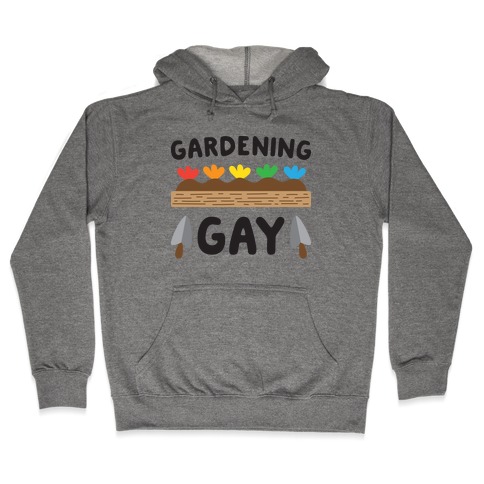 Gardening Gay Hooded Sweatshirt