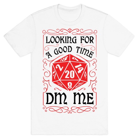 Looking For A good time, DM Me T-Shirt