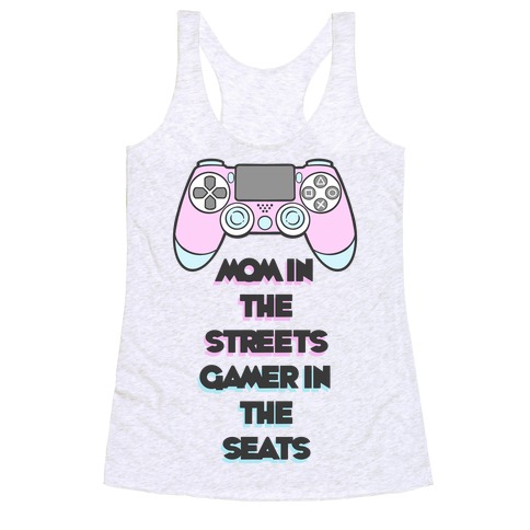 Mom In The Streets Gamer In The Seats Racerback Tank Top
