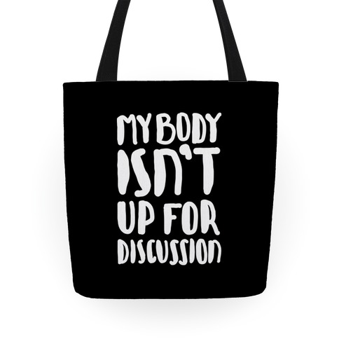 My Body Isn't Up For Discussion Tote
