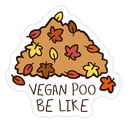 Vegan Poo Be Like Die Cut Sticker