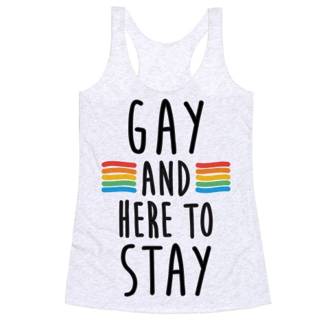 Gay And Here To Stay Racerback Tank Top