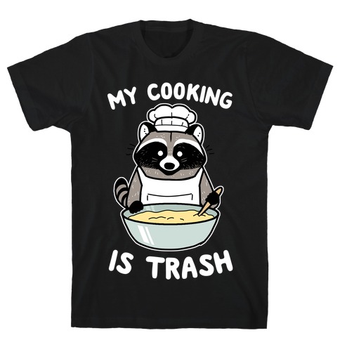 My Cooking Is Trash T-Shirt