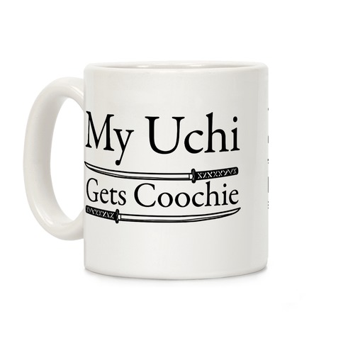 My Uchi Gets Coochie Coffee Mug