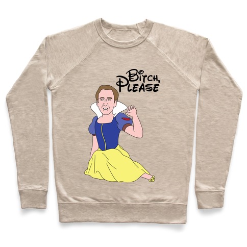 Bitch, Please (Nick Cage Princess) Pullover