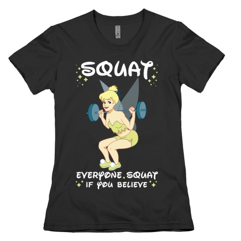Squat Everyone Squat If You Believe Womens T-Shirt