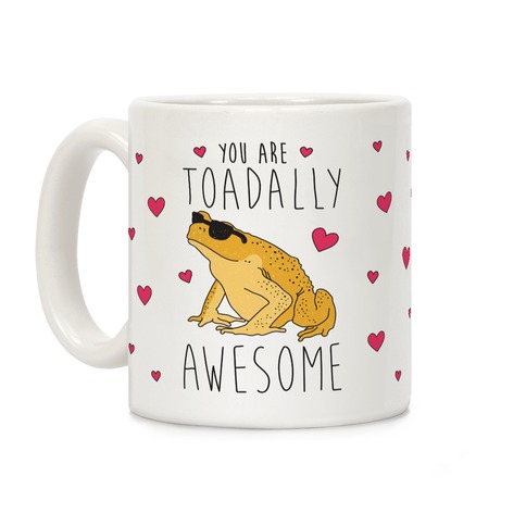 You Are Toadally Awesome Coffee Mug