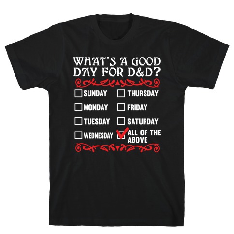 What's A Good Day For D&D? T-Shirt