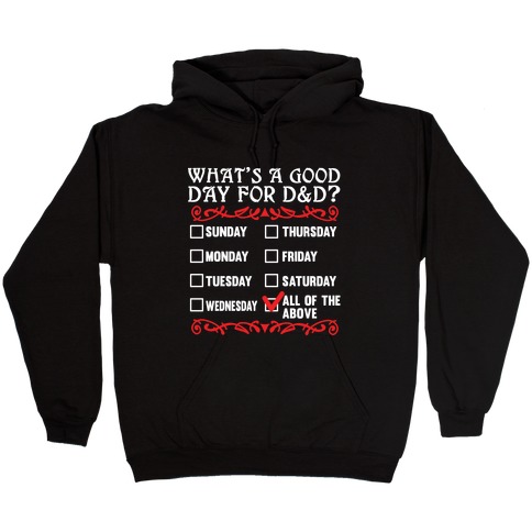 What's A Good Day For D&D? Hooded Sweatshirt