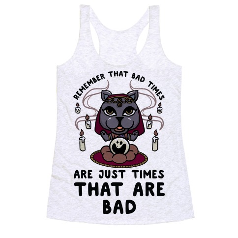 Remember That Bad Times are Just Times That Are Bad Katrina Racerback Tank Top