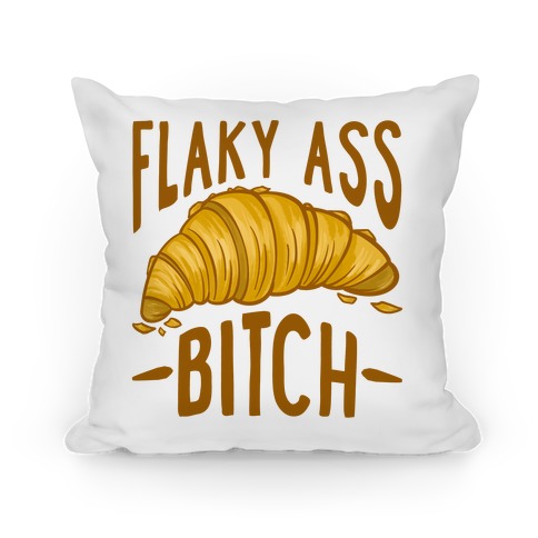 Flaky Ass Bitch Pillow
