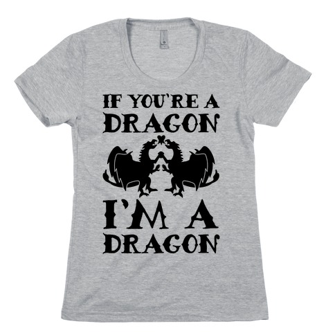If You're A Dragon I'm A Dragon Parody Womens T-Shirt