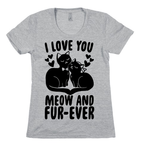 I Love You Meow and Fur-ever - Bride and Groom Womens T-Shirt