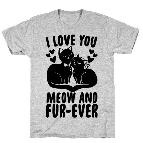 I Love You Meow and Fur-ever - Bride and Groom T-Shirt