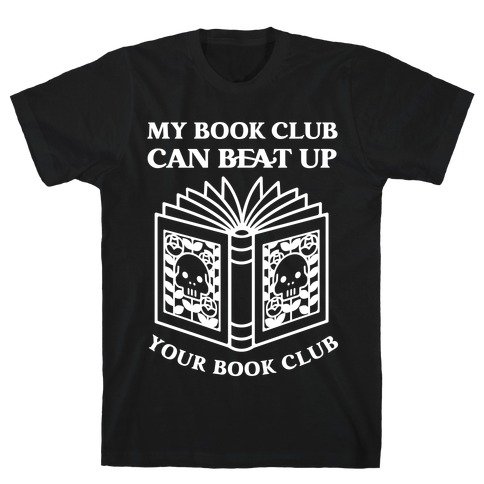 My Book Club Can Beat Up Your Book Club T-Shirt
