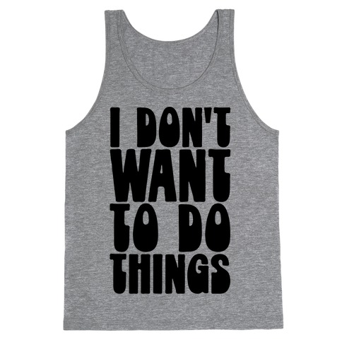I Don't Want To Do Things Tank Top