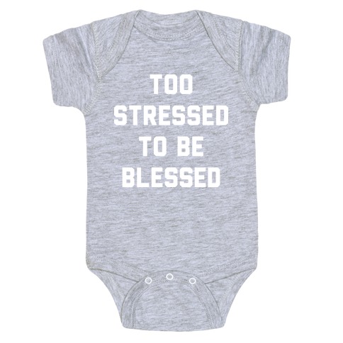 Too Stressed To Be Blessed Baby One-Piece
