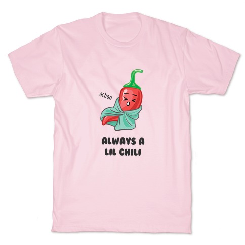 Always A Lil Chili T-Shirt