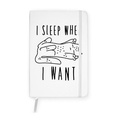 I Sleep When I Want Notebook